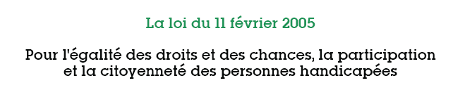 La loi 2005-102, fondamentale pour les personnes handicapées